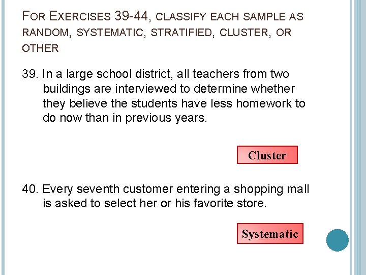 FOR EXERCISES 39 44, CLASSIFY EACH SAMPLE AS RANDOM, SYSTEMATIC, STRATIFIED, CLUSTER, OR OTHER