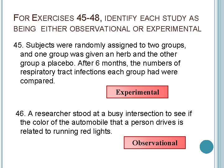 FOR EXERCISES 45 48, IDENTIFY EACH STUDY AS BEING EITHER OBSERVATIONAL OR EXPERIMENTAL 45.