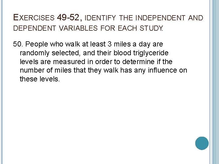 EXERCISES 49 52, IDENTIFY THE INDEPENDENT AND DEPENDENT VARIABLES FOR EACH STUDY. 50. People