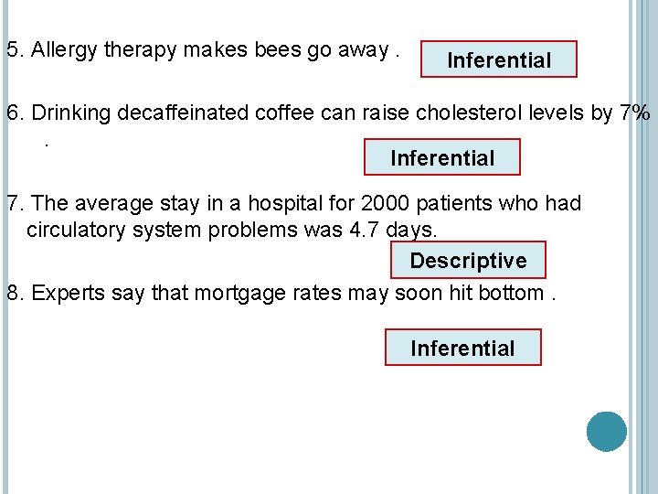 5. Allergy therapy makes bees go away. Inferential 6. Drinking decaffeinated coffee can raise