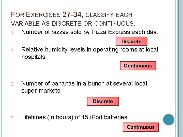 FOR EXERCISES 27 34, CLASSIFY EACH VARIABLE AS DISCRETE OR CONTINUOUS. 1. Number of