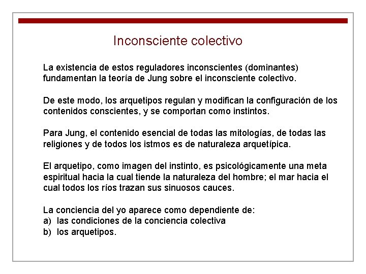 Inconsciente colectivo La existencia de estos reguladores inconscientes (dominantes) fundamentan la teoría de Jung