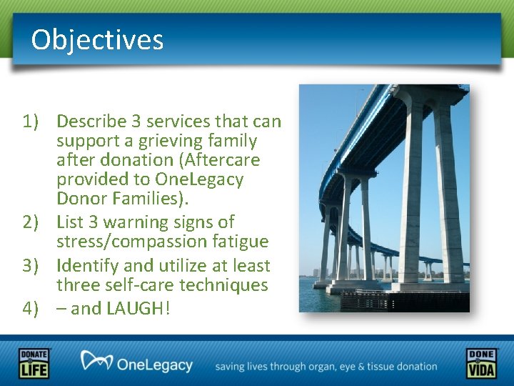 Objectives 1) Describe 3 services that can support a grieving family after donation (Aftercare