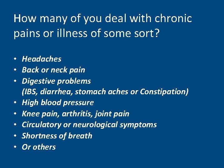 How many of you deal with chronic Quick Surveys: pains or illness of some