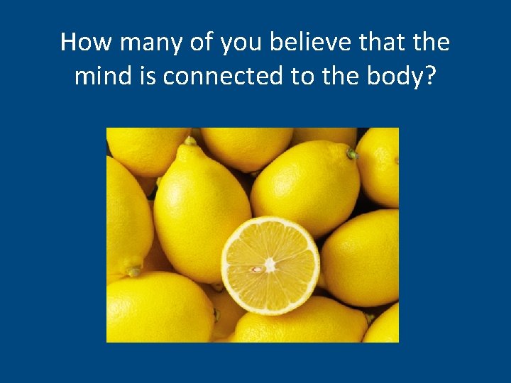 How many of you believe that the Quick Surveys: mind is connected to the
