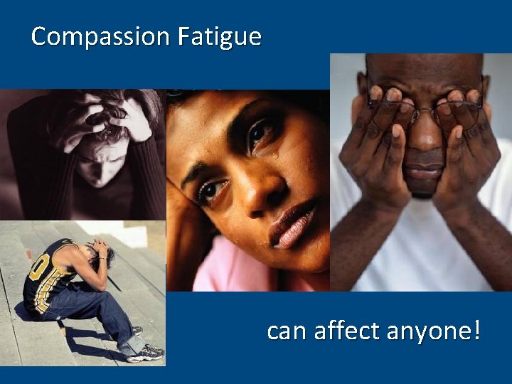 Compassion Fatigue can affect anyone! 