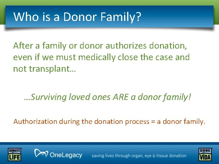 Who is a Donor Family? After a family or donor authorizes donation, even if