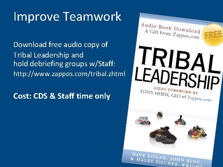 Improve Teamwork Download free audio copy of Tribal Leadership and hold debriefing groups w/Staff: