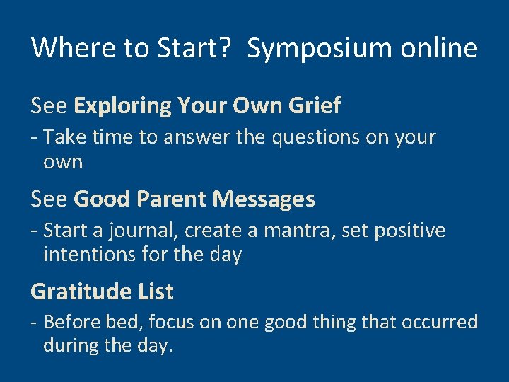 Where to Start? Symposium online See Exploring Your Own Grief - Take time to