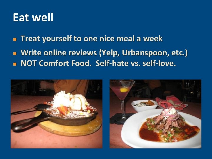 Eat well n n n Treat yourself to one nice meal a week Write
