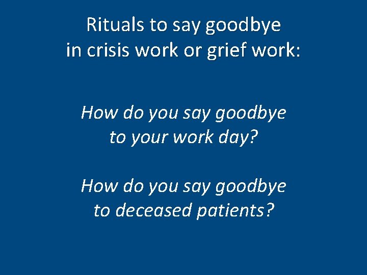 Rituals to say goodbye in crisis work or grief work: How do you say