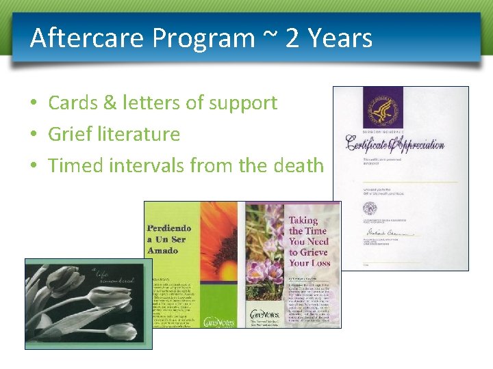 Aftercare Program ~ 2 Years • Cards & letters of support • Grief literature