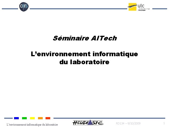 Séminaire AITech L’environnement informatique du laboratoire RD 134 – 9/10/2009 1 