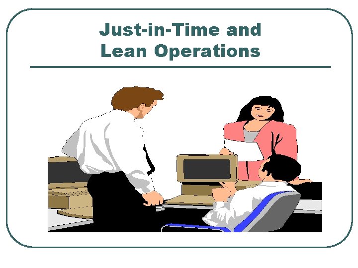 Just-in-Time and Lean Operations 