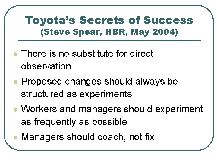 Toyota’s Secrets of Success (Steve Spear, HBR, May 2004) l There is no substitute