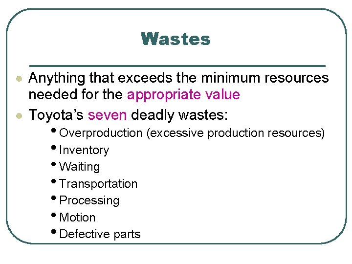 Wastes l l Anything that exceeds the minimum resources needed for the appropriate value