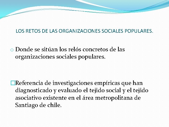 LOS RETOS DE LAS ORGANIZACIONES SOCIALES POPULARES. o Donde se sitúan los relós concretos