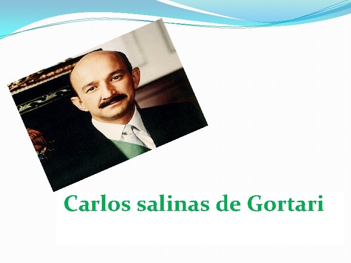 Carlos salinas de Gortari 