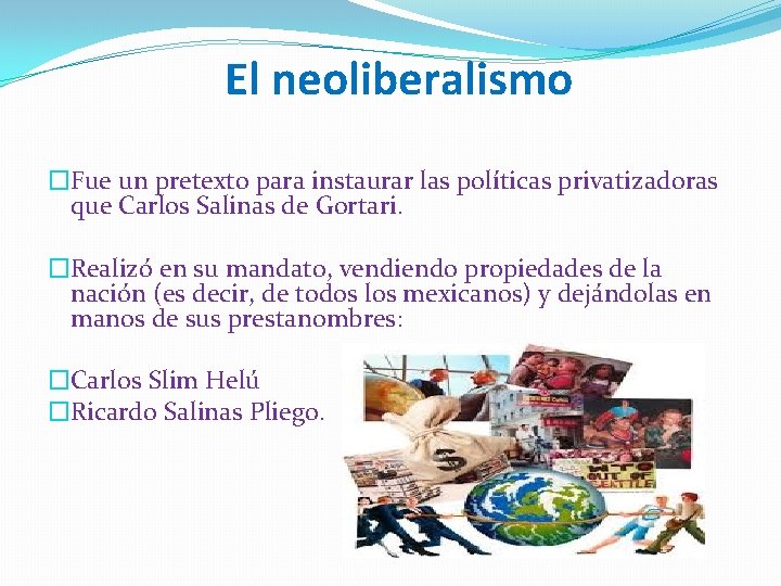 El neoliberalismo �Fue un pretexto para instaurar las políticas privatizadoras que Carlos Salinas de