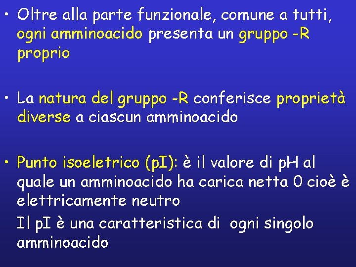  • Oltre alla parte funzionale, comune a tutti, ogni amminoacido presenta un gruppo