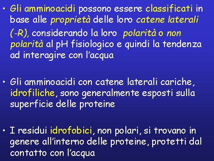  • Gli amminoacidi possono essere classificati in base alle proprietà delle loro catene