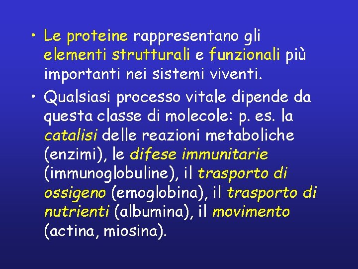  • Le proteine rappresentano gli elementi strutturali e funzionali più importanti nei sistemi