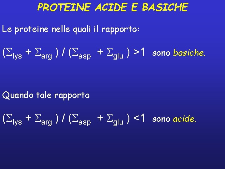 PROTEINE ACIDE E BASICHE Le proteine nelle quali il rapporto: ( lys + arg