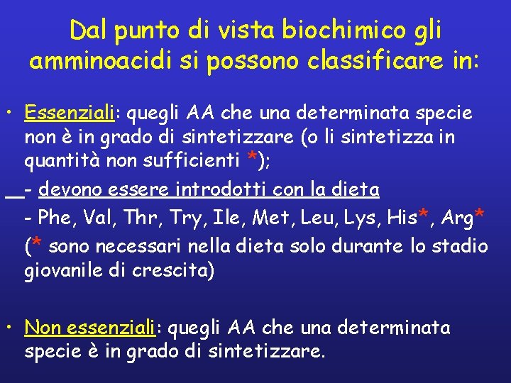 Dal punto di vista biochimico gli amminoacidi si possono classificare in: • Essenziali: quegli