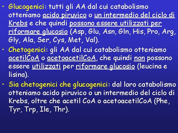  • Glucogenici: tutti gli AA dal cui catabolismo otteniamo acido piruvico o un