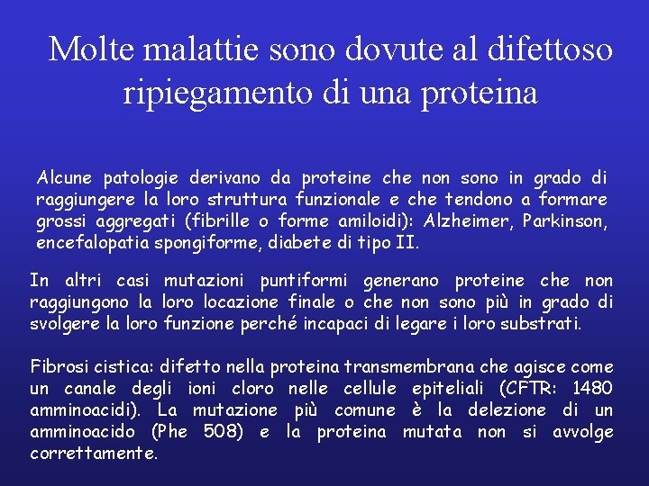 Molte malattie sono dovute al difettoso ripiegamento di una proteina Alcune patologie derivano da