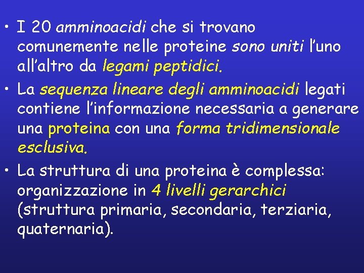  • I 20 amminoacidi che si trovano comunemente nelle proteine sono uniti l’uno