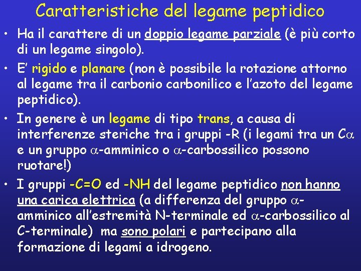 Caratteristiche del legame peptidico • Ha il carattere di un doppio legame parziale (è