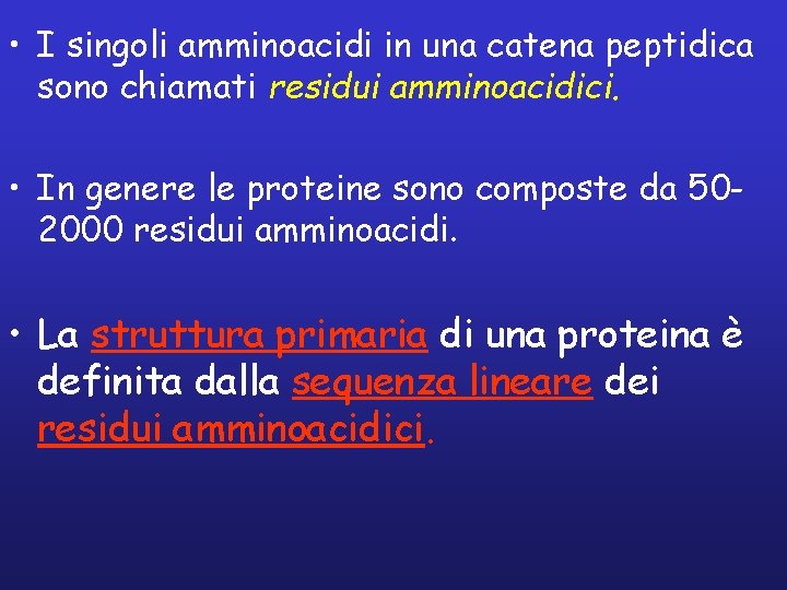  • I singoli amminoacidi in una catena peptidica sono chiamati residui amminoacidici. •