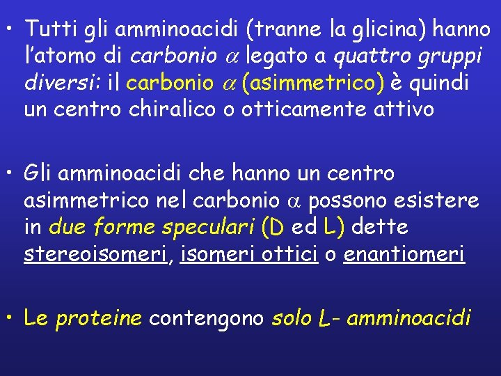  • Tutti gli amminoacidi (tranne la glicina) hanno l’atomo di carbonio a legato