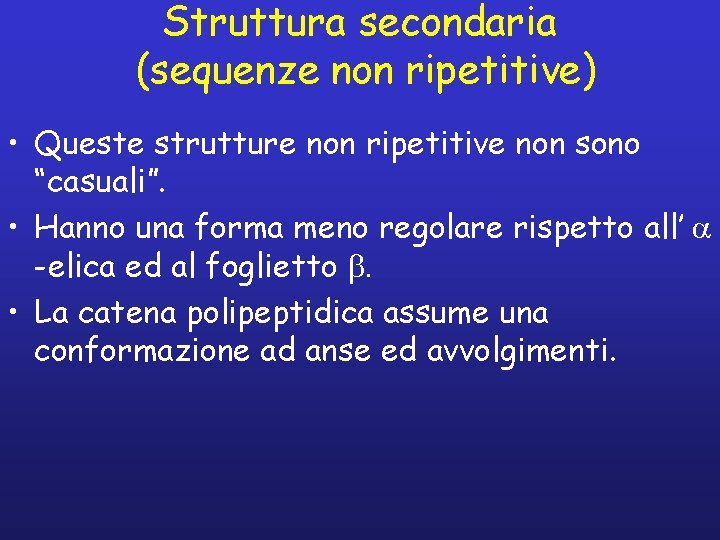 Struttura secondaria (sequenze non ripetitive) • Queste strutture non ripetitive non sono “casuali”. •