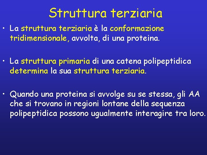 Struttura terziaria • La struttura terziaria è la conformazione tridimensionale, avvolta, di una proteina.