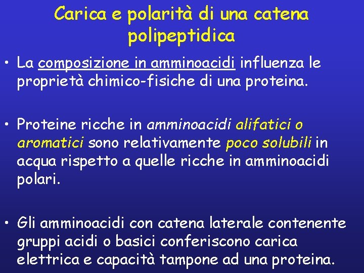 Carica e polarità di una catena polipeptidica • La composizione in amminoacidi influenza le