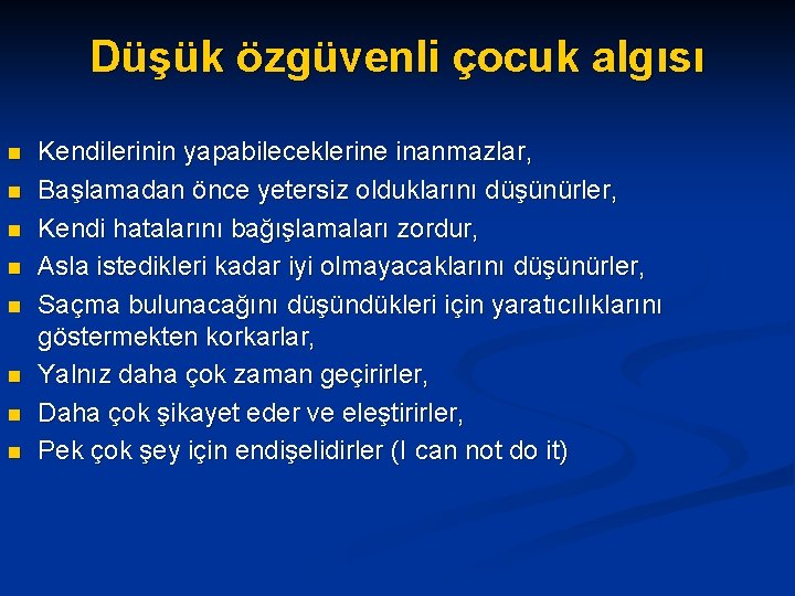Düşük özgüvenli çocuk algısı n n n n Kendilerinin yapabileceklerine inanmazlar, Başlamadan önce yetersiz Düşük özgüvenli çocuk algısı n n n n Kendilerinin yapabileceklerine inanmazlar, Başlamadan önce yetersiz