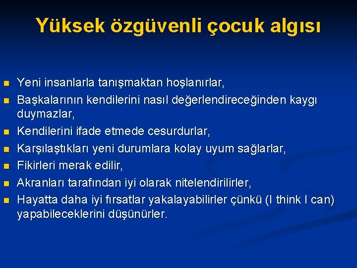 Yüksek özgüvenli çocuk algısı n n n n Yeni insanlarla tanışmaktan hoşlanırlar, Başkalarının kendilerini Yüksek özgüvenli çocuk algısı n n n n Yeni insanlarla tanışmaktan hoşlanırlar, Başkalarının kendilerini