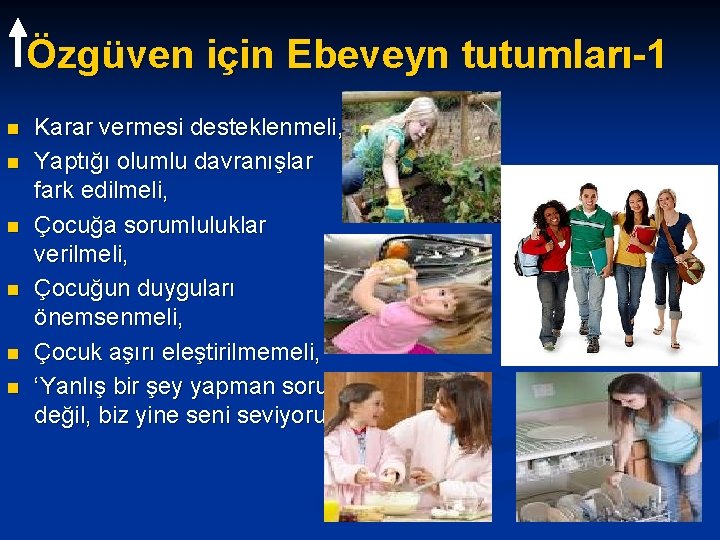 Özgüven için Ebeveyn tutumları-1 n n n Karar vermesi desteklenmeli, Yaptığı olumlu davranışlar fark Özgüven için Ebeveyn tutumları-1 n n n Karar vermesi desteklenmeli, Yaptığı olumlu davranışlar fark