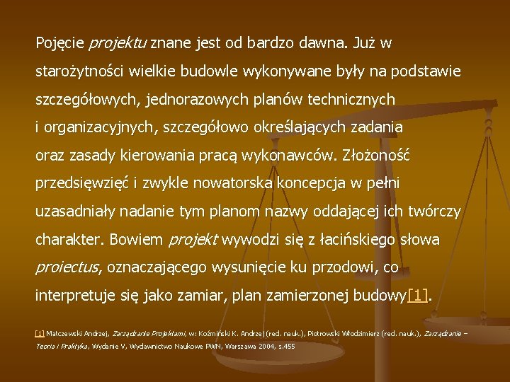 Pojęcie projektu znane jest od bardzo dawna. Już w starożytności wielkie budowle wykonywane były