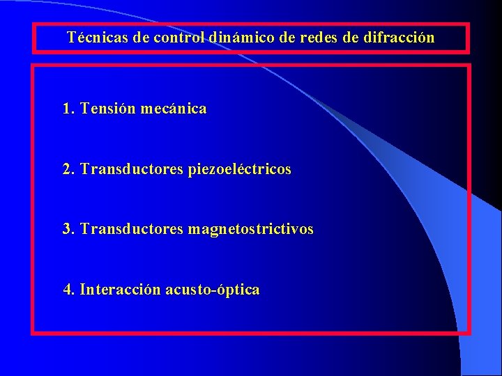 Técnicas de control dinámico de redes de difracción 1. Tensión mecánica 2. Transductores piezoeléctricos Técnicas de control dinámico de redes de difracción 1. Tensión mecánica 2. Transductores piezoeléctricos