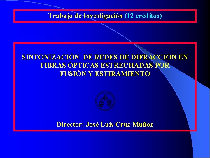 Trabajo de Investigación (12 créditos) SINTONIZACIÓN DE REDES DE DIFRACCIÓN EN FIBRAS ÓPTICAS ESTRECHADAS Trabajo de Investigación (12 créditos) SINTONIZACIÓN DE REDES DE DIFRACCIÓN EN FIBRAS ÓPTICAS ESTRECHADAS