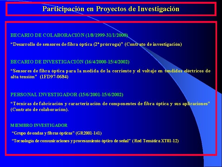 Participación en Proyectos de Investigación BECARIO DE COLABORACIÓN (1/8/1999 -31/1/2000) “Desarrollo de sensores de Participación en Proyectos de Investigación BECARIO DE COLABORACIÓN (1/8/1999 -31/1/2000) “Desarrollo de sensores de