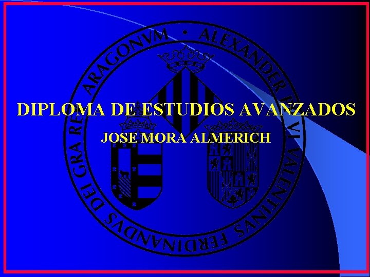DIPLOMA DE ESTUDIOS AVANZADOS JOSE MORA ALMERICH DIPLOMA DE ESTUDIOS AVANZADOS JOSE MORA ALMERICH