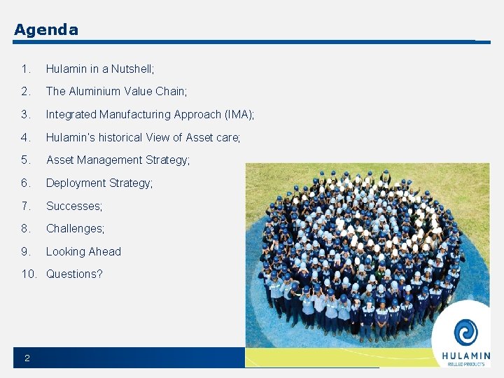 Agenda 1. Hulamin in a Nutshell; 2. The Aluminium Value Chain; 3. Integrated Manufacturing