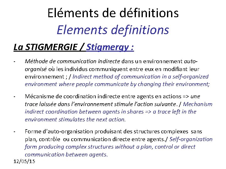 Eléments de définitions Elements definitions La STIGMERGIE / Stigmergy : - Méthode de communication