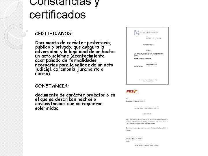 Constancias y certificados CERTIFICADOS: Documento de carácter probatorio, publico o privado. que asegura la