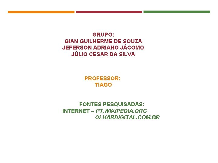 GRUPO: GIAN GUILHERME DE SOUZA JEFERSON ADRIANO JÁCOMO JÚLIO CÉSAR DA SILVA PROFESSOR: TIAGO