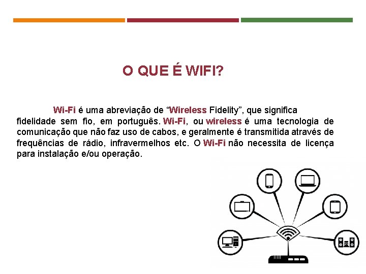 O QUE É WIFI? Wi-Fi é uma abreviação de “Wireless Fidelity”, que significa fidelidade